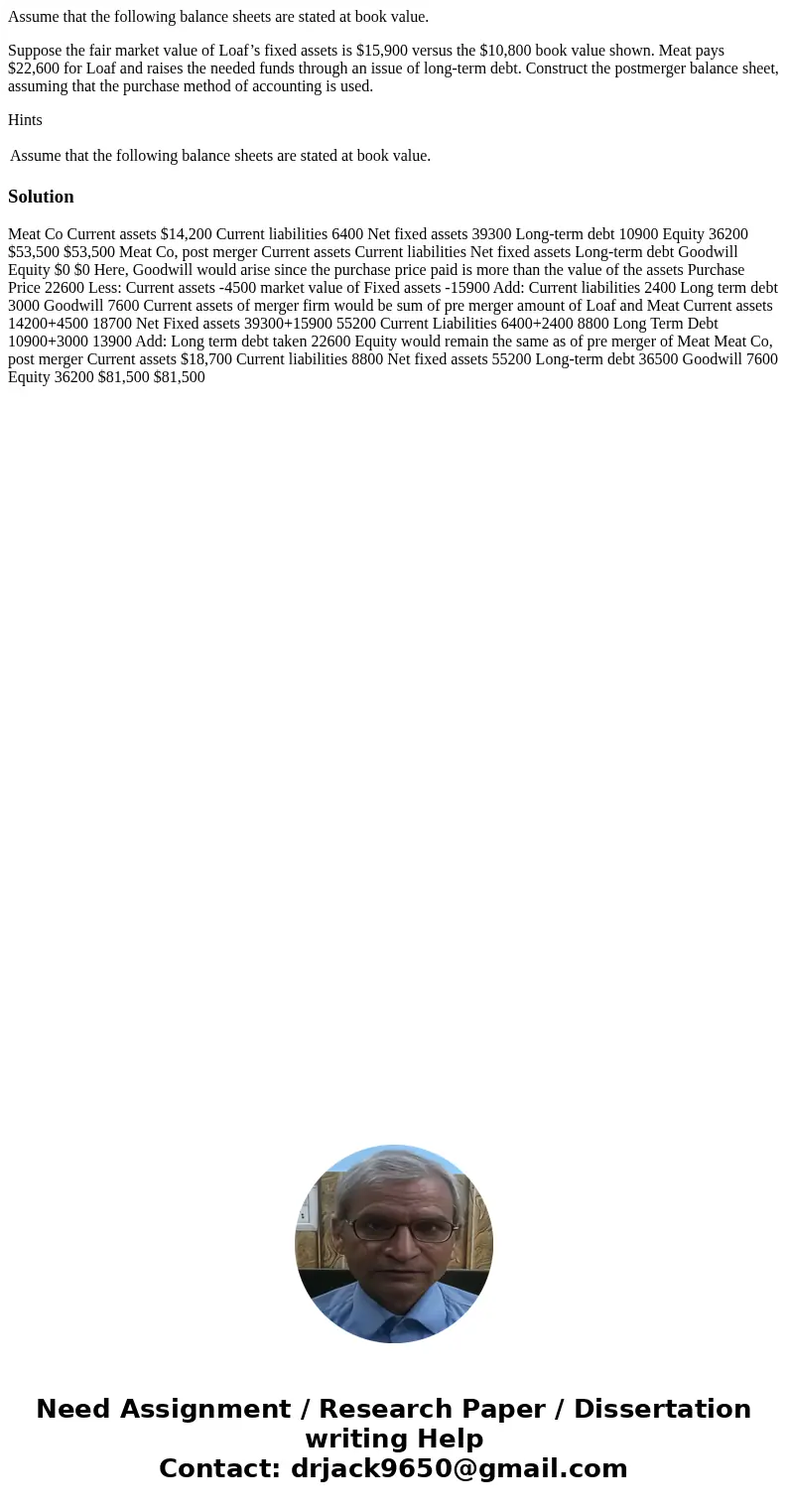 Assume that the following balance sheets are stated at book value. Suppose the fair market value of Loaf’s fixed assets is $15,900 versus the $10,800 book value Assume that the following balance sheets are stated at book value. Suppose the fair market value of Loaf’s fixed assets is $15,900 versus the $10,800 book value