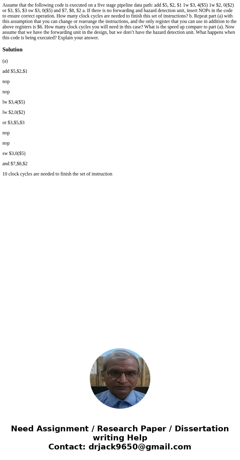  Assume that the following code is executed on a five stage pipeline data path: add $5, $2, $1 1w $3, 4($5) 1w $2, 0($2) or $3, $5, $3 sw $3, 0($5) and $7, $8, 