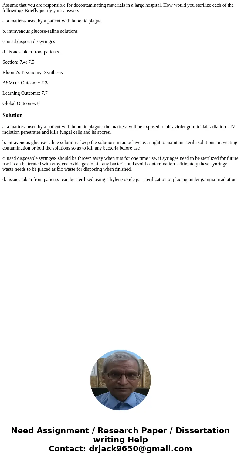 Assume that you are responsible for decontaminating materials in a large hospital. How would you sterilize each of the following? Briefly justify your answers. 
