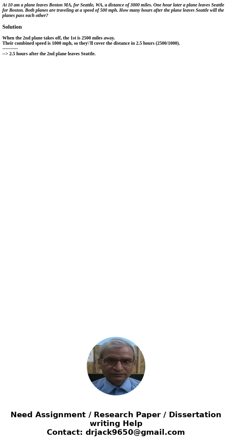 At 10 am a plane leaves Boston MA, for Seattle, WA, a distance of 3000 miles. One hour later a plane leaves Seattle for Boston. Both planes are traveling at a s