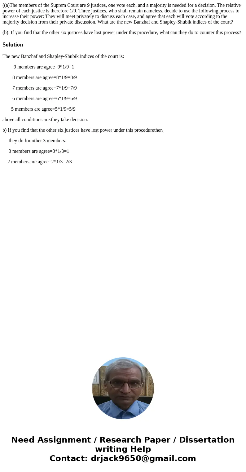 ((a)The members of the Suprem Court are 9 justices, one vote each, and a majority is needed for a decision. The relative power of each justice is therefore 1/9.