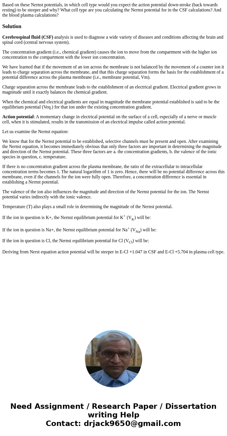  Based on these Nernst potentials, in which cell type would you expect the action potential down-stroke (back towards resting) to be steeper and why? What cell 