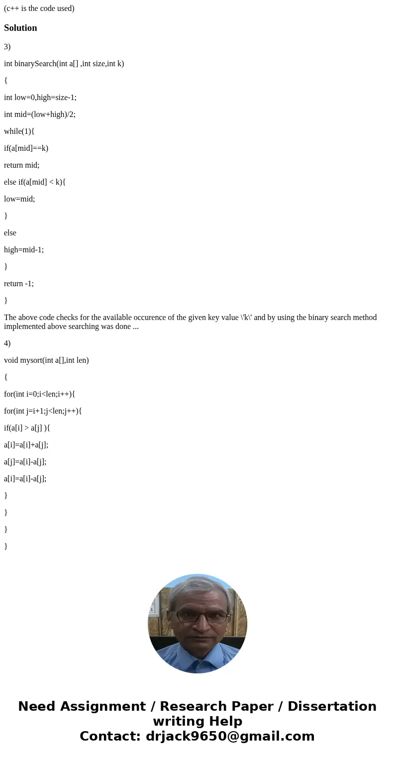 (c++ is the code used)Solution3) int binarySearch(int a[] ,int size,int k) { int low=0,high=size-1; int mid=(low+high)/2; while(1){ if(a[mid]==k) return mid; el