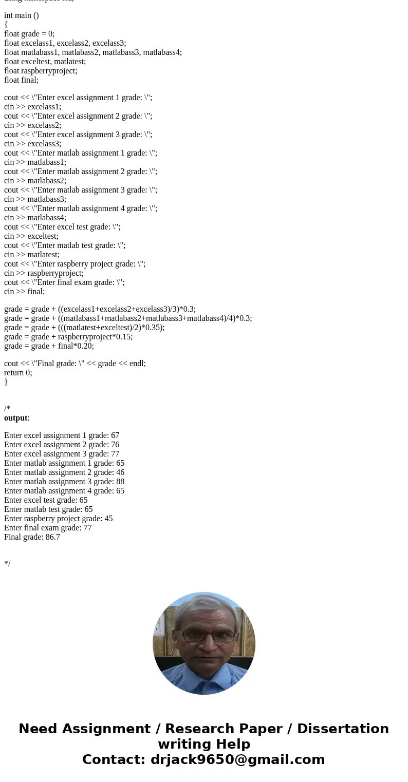 C++ problem Write a program to calculate the average of a student in this class. Your program should prompt the user to enter 3 Excel assignment grades, 4 MATLA