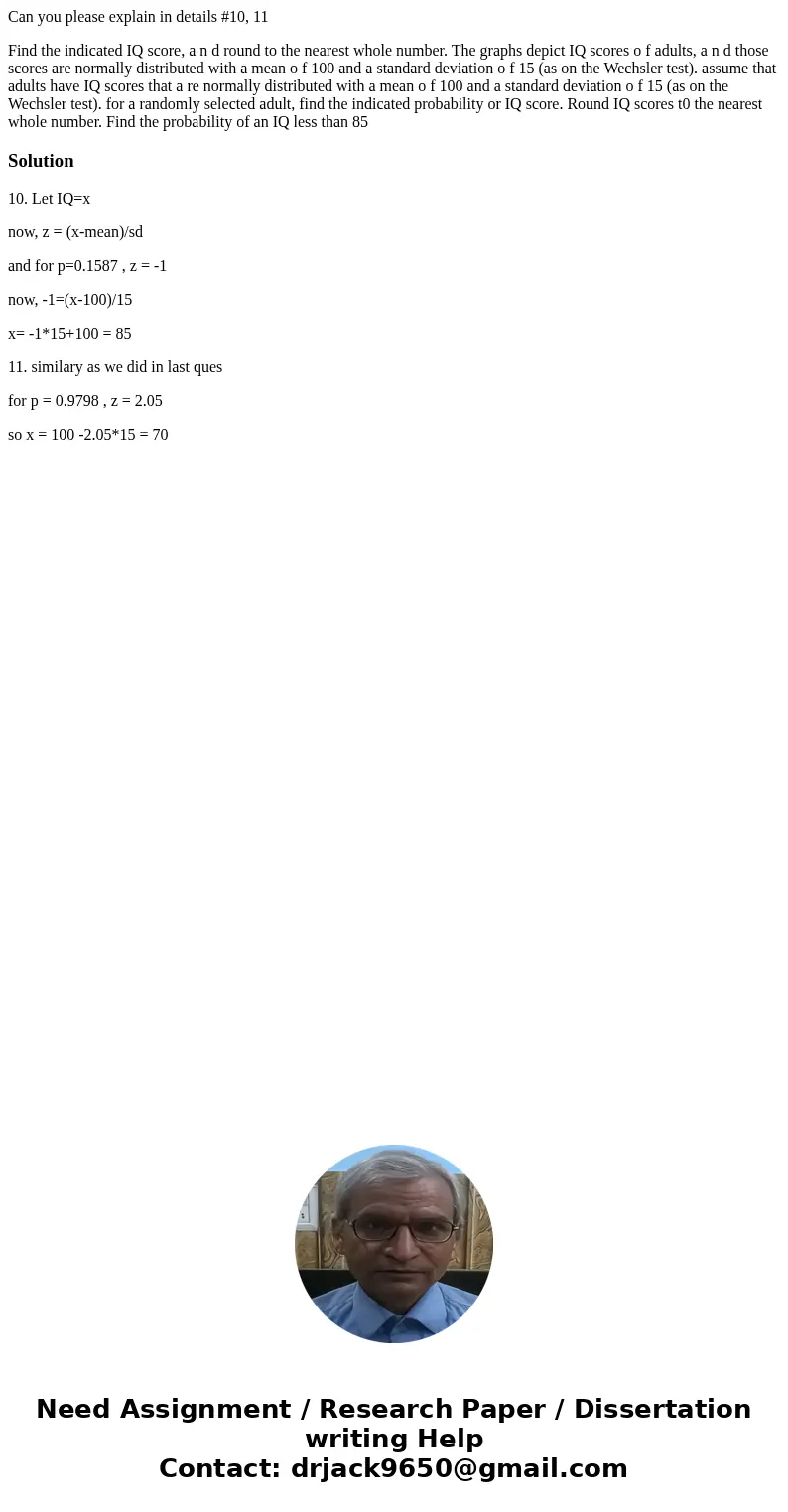 Can you please explain in details #10, 11 Find the indicated IQ score, a n d round to the nearest whole number. The graphs depict IQ scores o f adults, a n d th