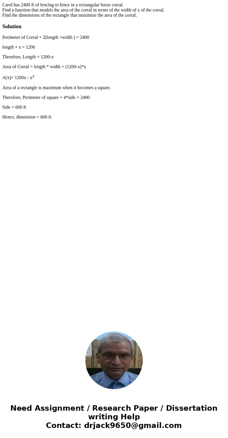 Carol has 2400 ft of fencing to fence in a rectangular horse corral. Find a function that models the area of the corral in terms of the width of x of the corral