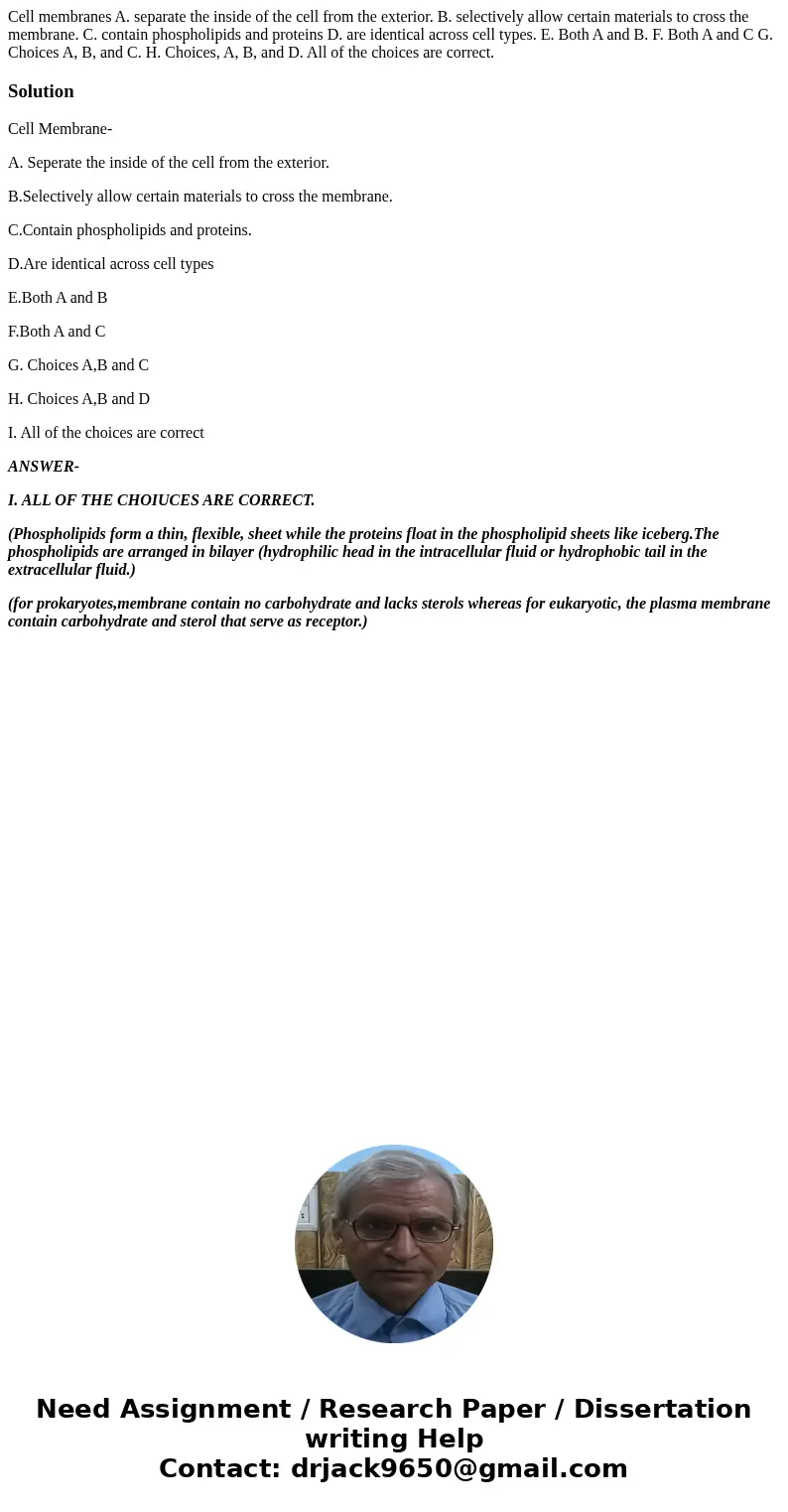  Cell membranes A. separate the inside of the cell from the exterior. B. selectively allow certain materials to cross the membrane. C. contain phospholipids and