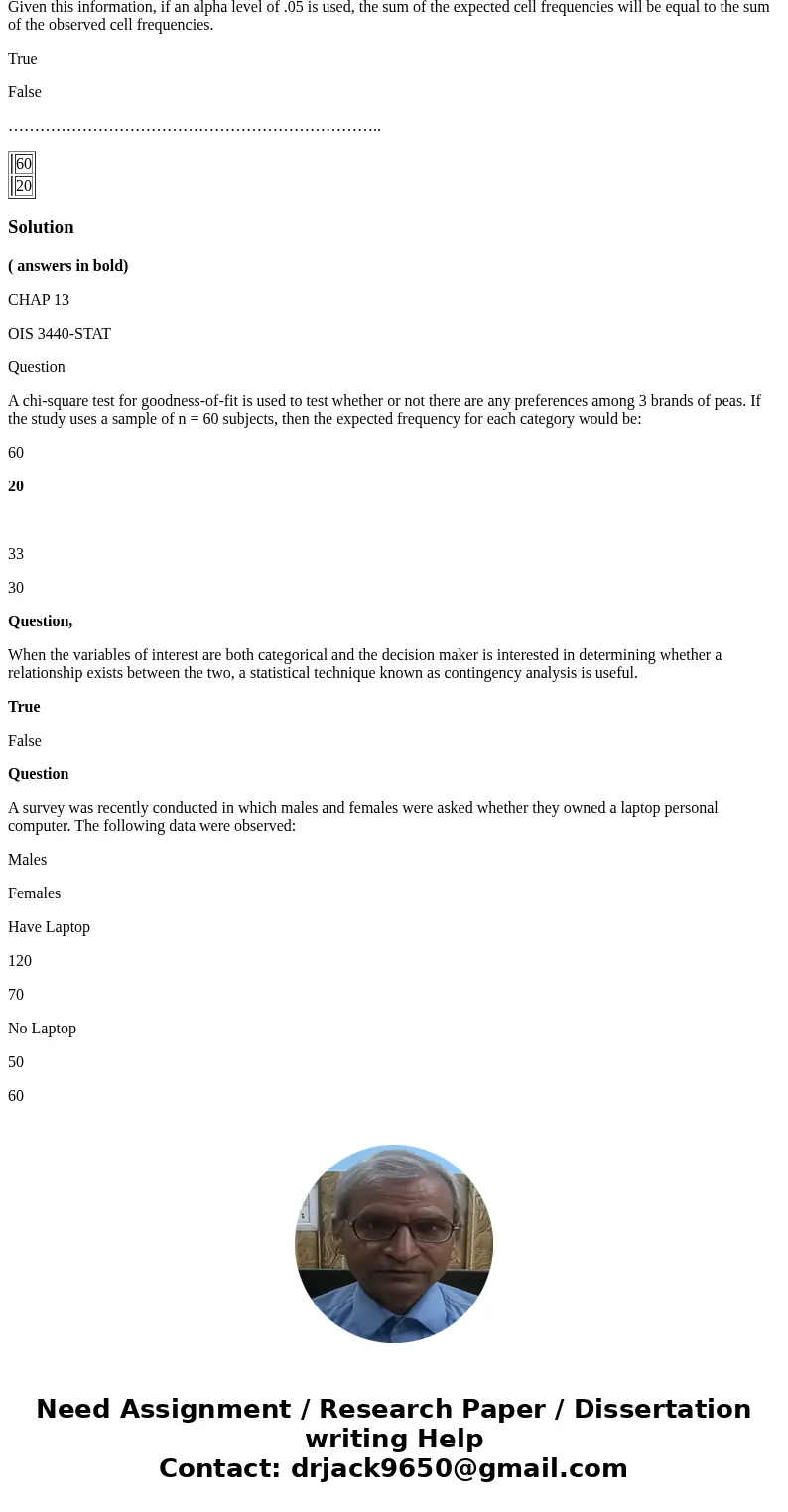 CHAP 13 OIS 3440-STAT Question A chi-square test for goodness-of-fit is used to test whether or not there are any preferences among 3 brands of peas. If the stu CHAP 13 OIS 3440-STAT Question A chi-square test for goodness-of-fit is used to test whether or not there are any preferences among 3 brands of peas. If the stu