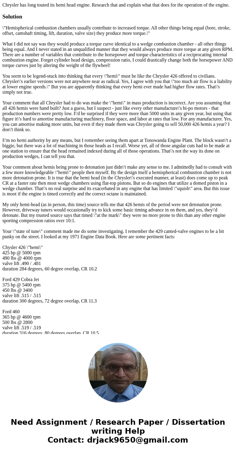 Chrysler has long touted its hemi head engine. Research that and explain what that does for the operation of the engine.Solution\