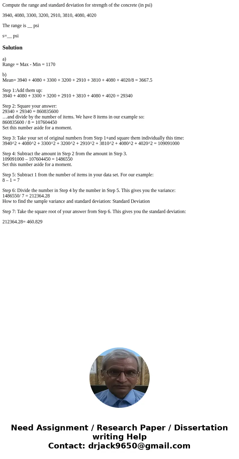 Compute the range and standard deviation for strength of the concrete (in psi) 3940, 4080, 3300, 3200, 2910, 3810, 4080, 4020 The range is __ psi s=__ psiSoluti Compute the range and standard deviation for strength of the concrete (in psi) 3940, 4080, 3300, 3200, 2910, 3810, 4080, 4020 The range is __ psi s=__ psiSoluti