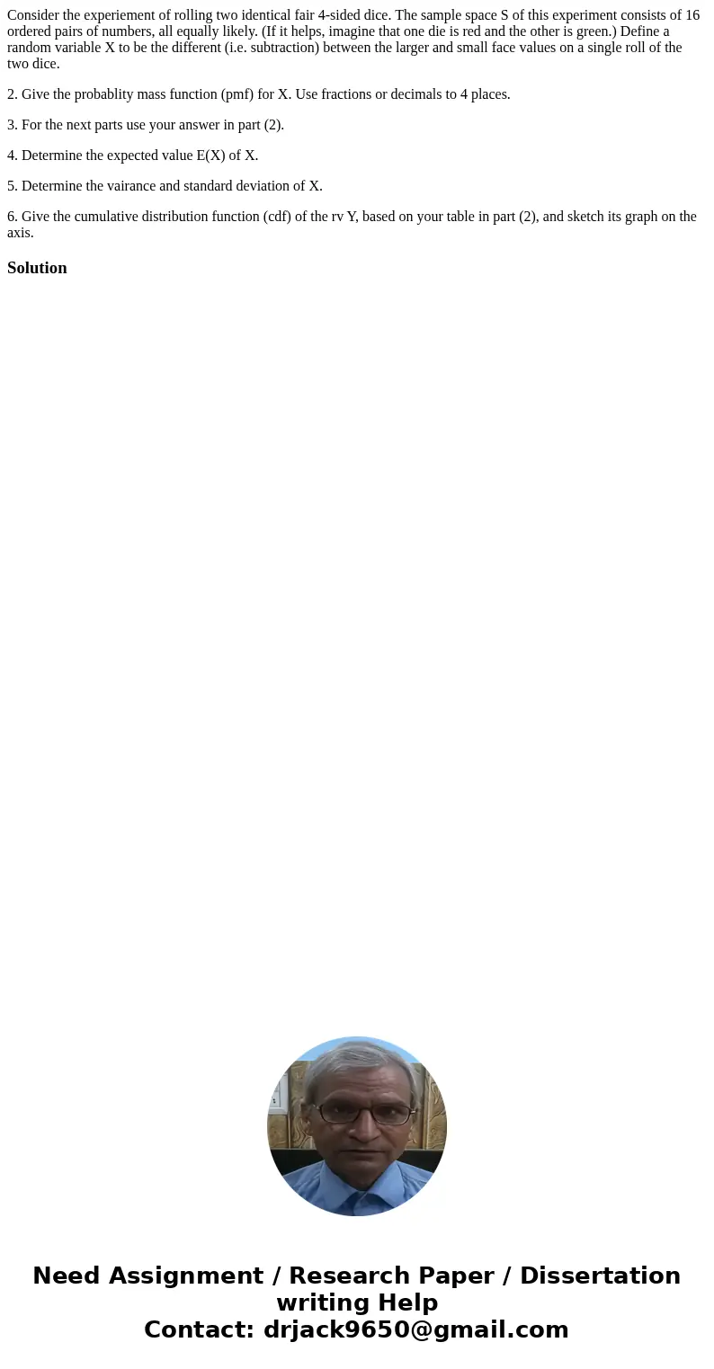 Consider the experiement of rolling two identical fair 4-sided dice. The sample space S of this experiment consists of 16 ordered pairs of numbers, all equally 