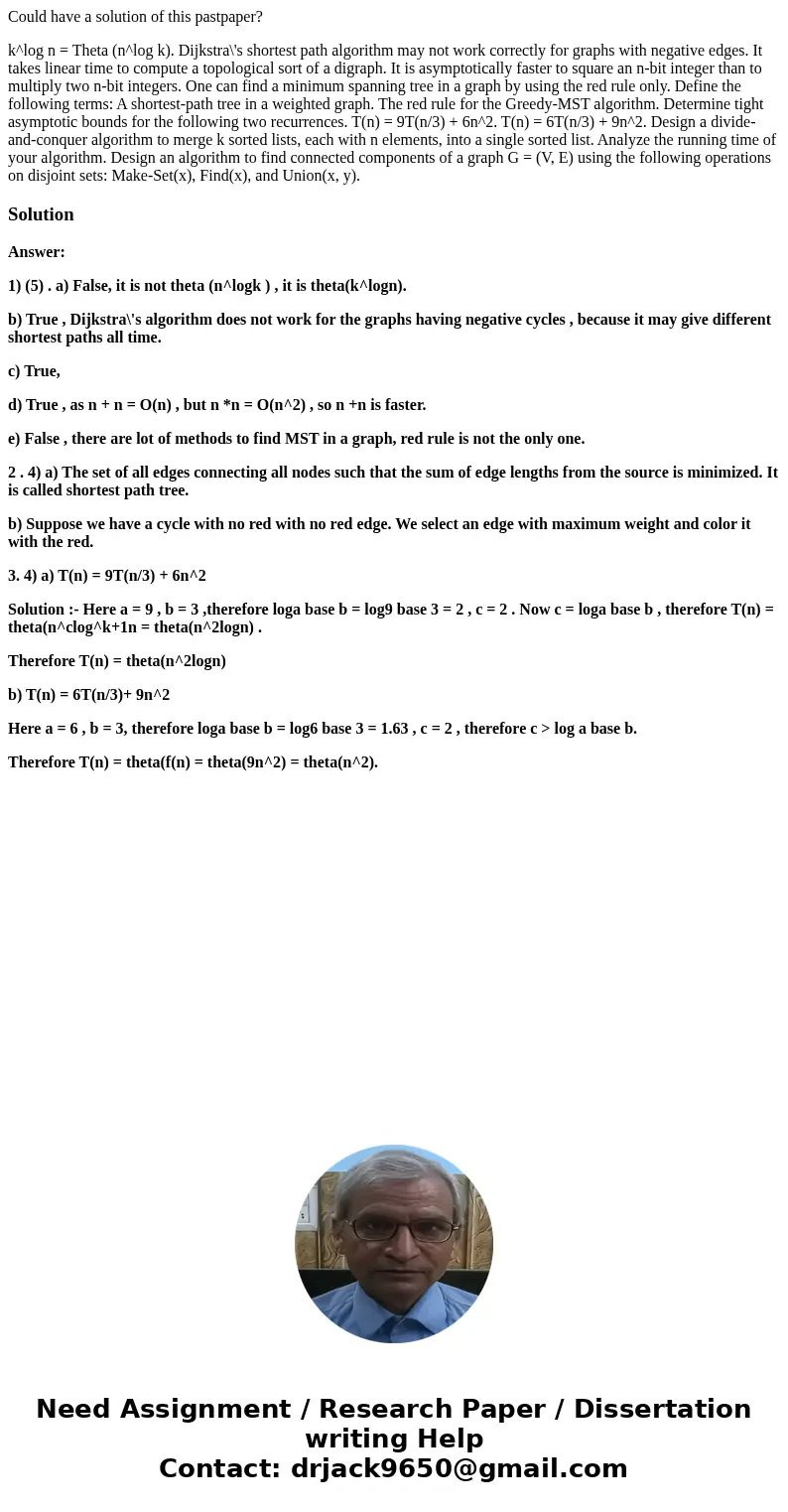 Could have a solution of this pastpaper? k^log n = Theta (n^log k). Dijkstra\'s shortest path algorithm may not work correctly for graphs with negative edges. I