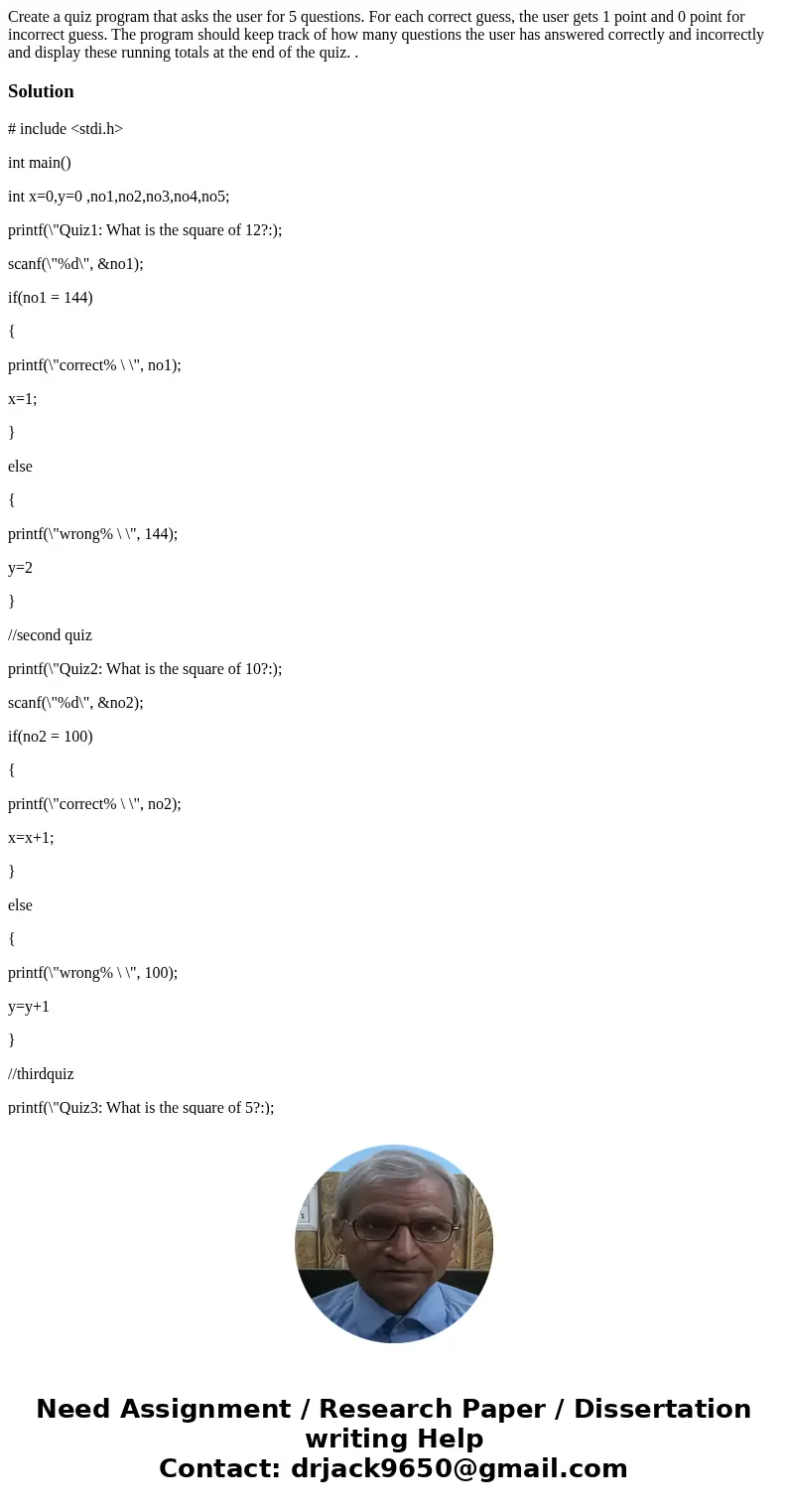 Create a quiz program that asks the user for 5 questions. For each correct guess, the user gets 1 point and 0 point for incorrect guess. The program should keep