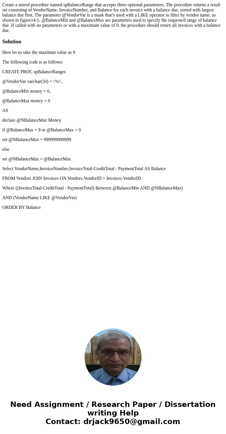 Create a stored procedure named spBalanceRange that accepts three optional parameters. The procedure returns a result set consisting of VendorName, InvoiceNumbe