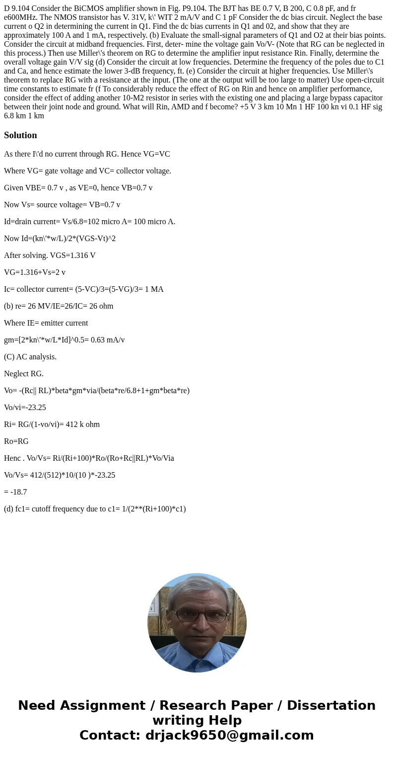  D 9.104 Consider the BiCMOS amplifier shown in Fig. P9.104. The BJT has BE 0.7 V, B 200, C 0.8 pF, and fr e600MHz. The NMOS transistor has V. 31V, k\' WIT 2 mA