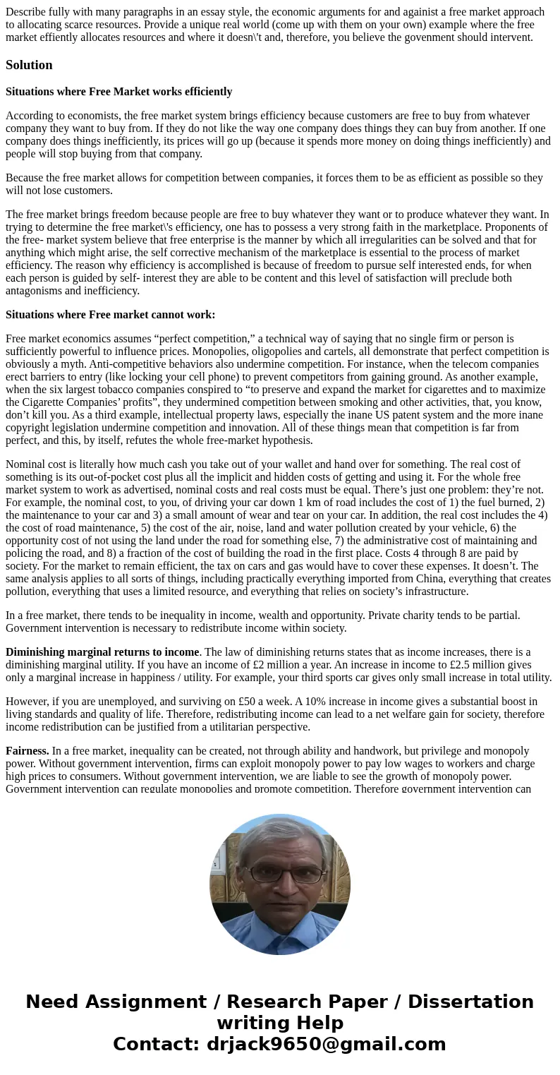 Describe fully with many paragraphs in an essay style, the economic arguments for and againist a free market approach to allocating scarce resources. Provide a 