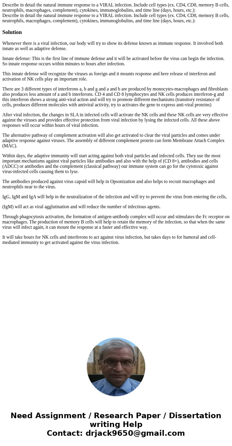  Describe in detail the natural immune response to a VIRAL infection. Include cell types (ex. CD4, CD8, memory B cells, neutrophils, macrophages, complement), c