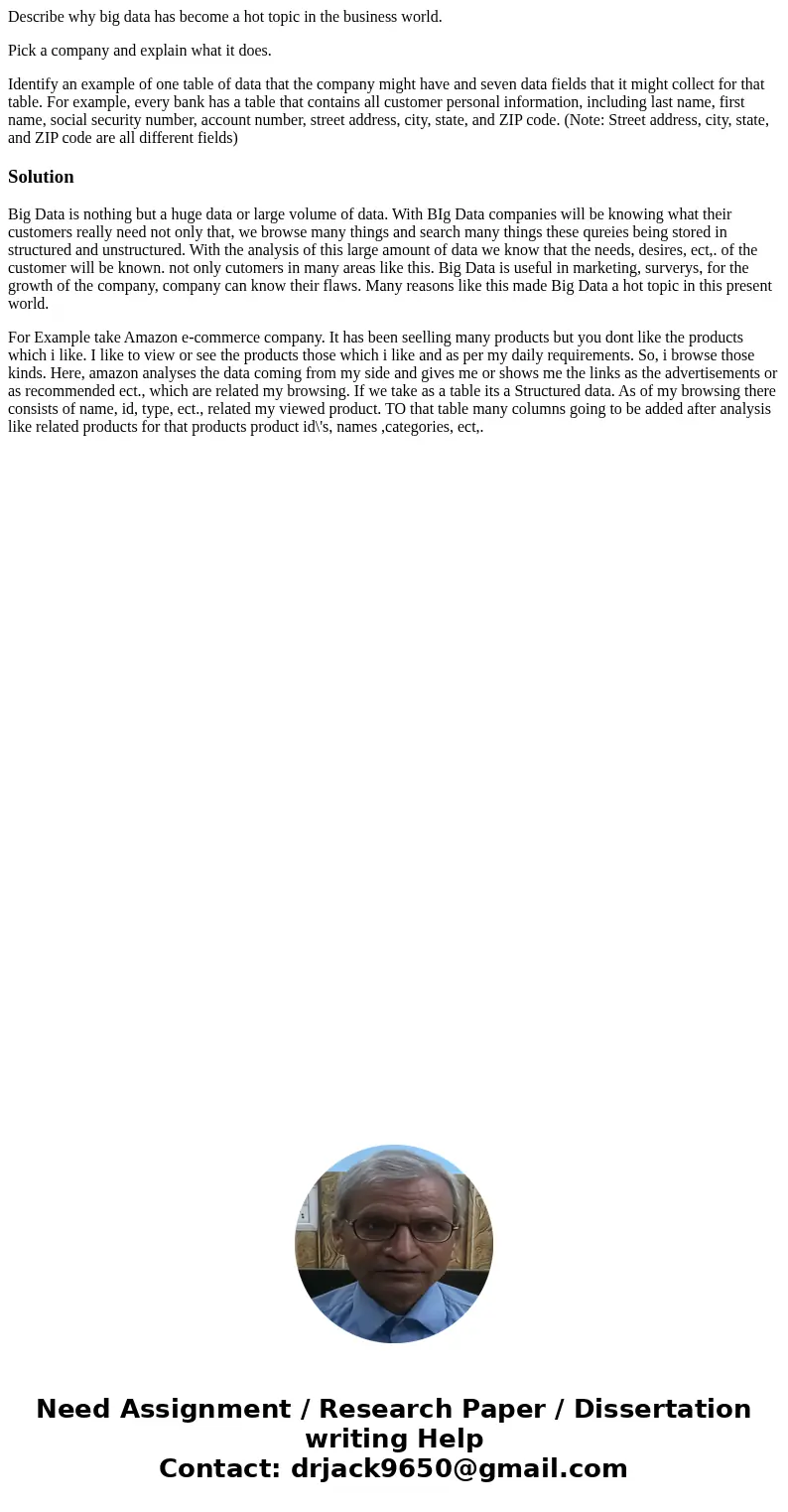Describe why big data has become a hot topic in the business world. Pick a company and explain what it does. Identify an example of one table of data that the c