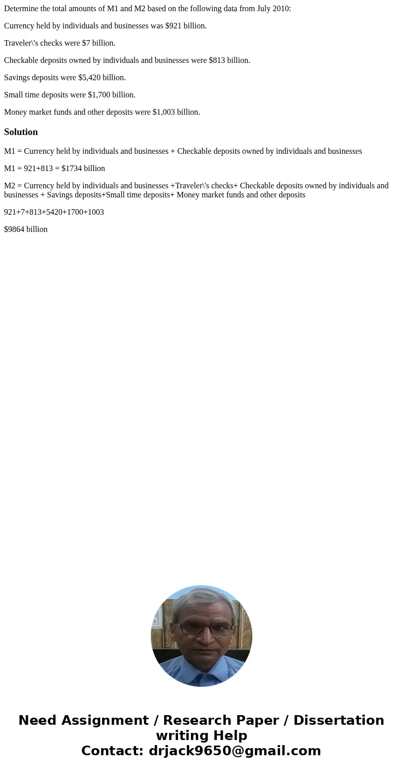 Determine the total amounts of M1 and M2 based on the following data from July 2010: Currency held by individuals and businesses was $921 billion. Traveler\'s c