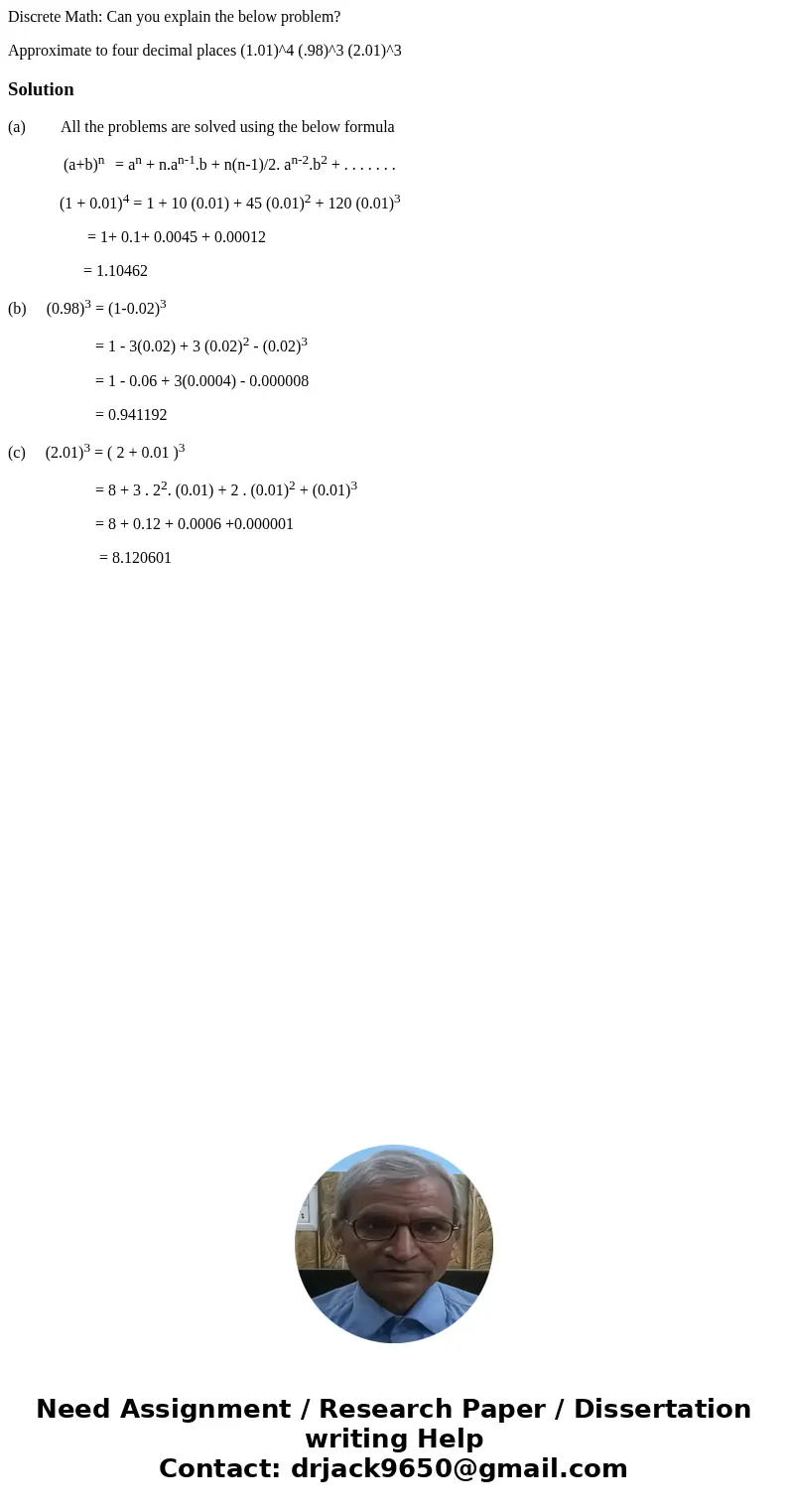 Discrete Math: Can you explain the below problem? Approximate to four decimal places (1.01)^4 (.98)^3 (2.01)^3Solution(a) All the problems are solved using the 