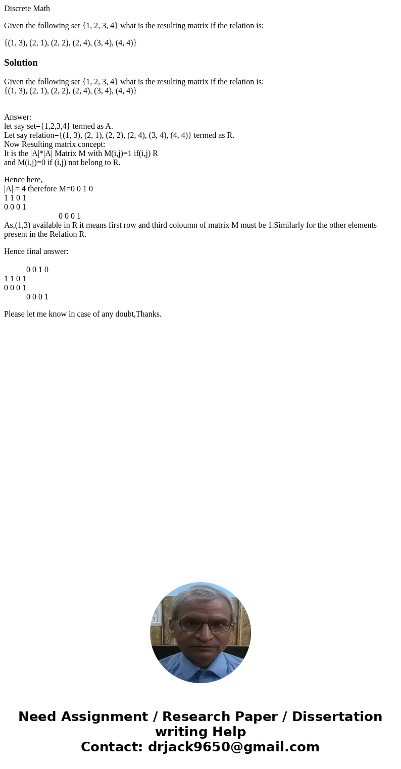Discrete Math Given the following set {1, 2, 3, 4} what is the resulting matrix if the relation is: {(1, 3), (2, 1), (2, 2), (2, 4), (3, 4), (4, 4)}SolutionGive Discrete Math Given the following set {1, 2, 3, 4} what is the resulting matrix if the relation is: {(1, 3), (2, 1), (2, 2), (2, 4), (3, 4), (4, 4)}SolutionGive
