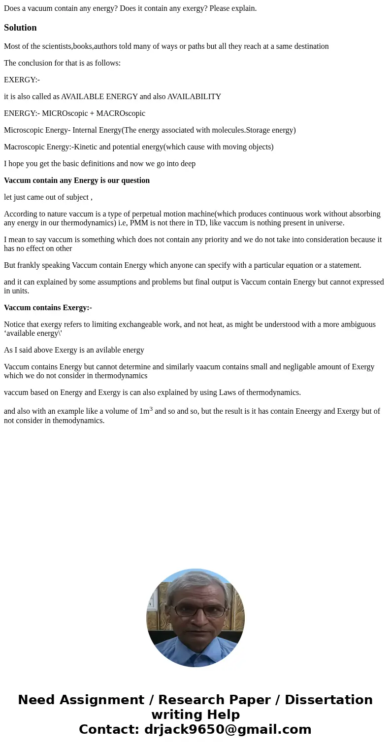 Does a vacuum contain any energy? Does it contain any exergy? Please explain.SolutionMost of the scientists,books,authors told many of ways or paths but all the