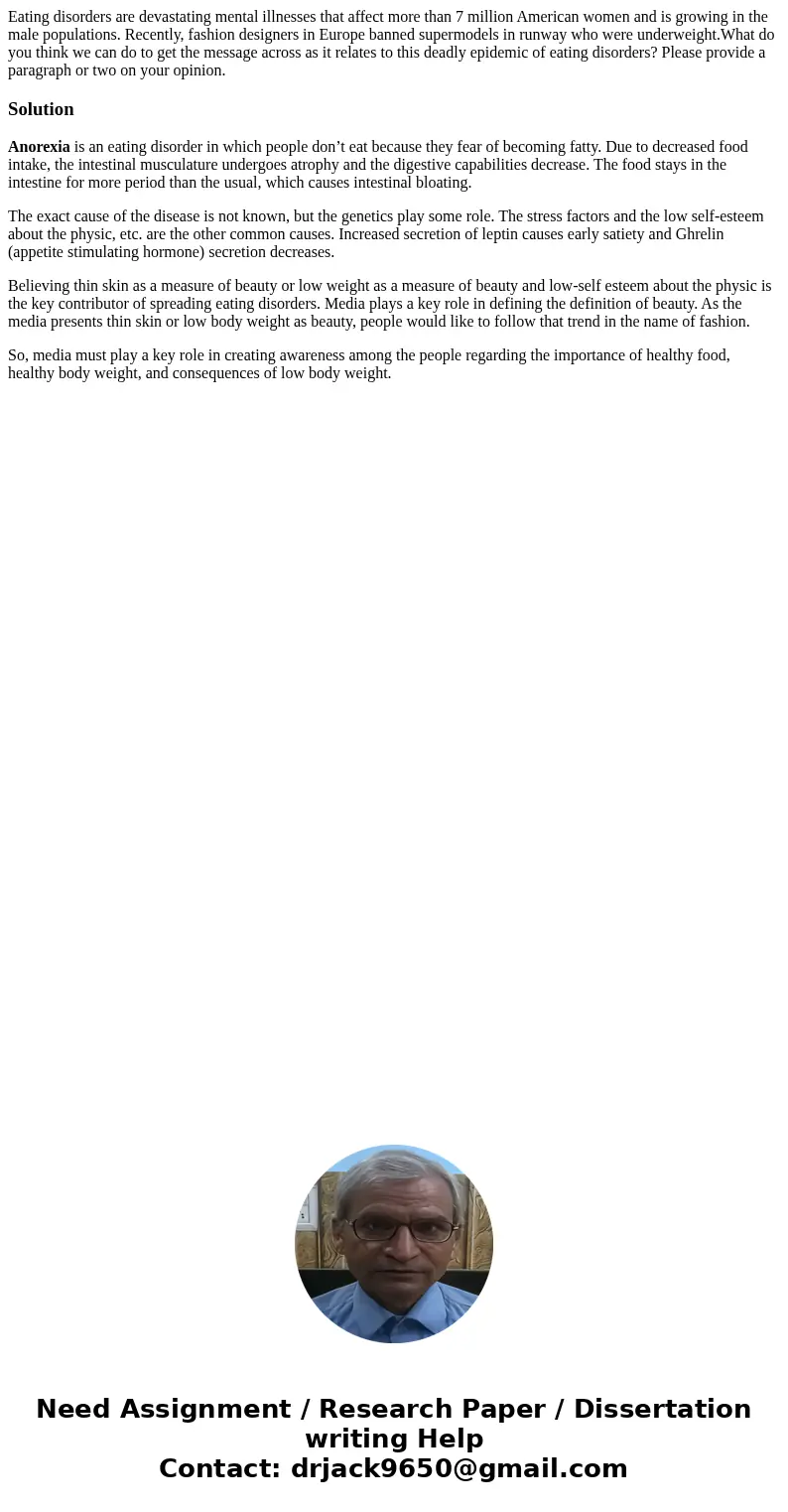 Eating disorders are devastating mental illnesses that affect more than 7 million American women and is growing in the male populations. Recently, fashion desig Eating disorders are devastating mental illnesses that affect more than 7 million American women and is growing in the male populations. Recently, fashion desig