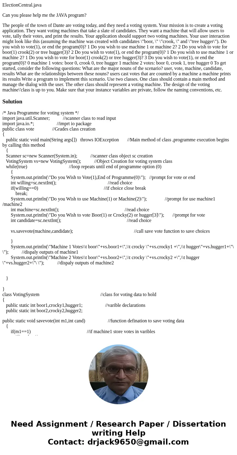 ElectionCentral.java Can you please help me the JAVA program? The people of the town of Dante are voting today, and they need a voting system. Your mission is t
