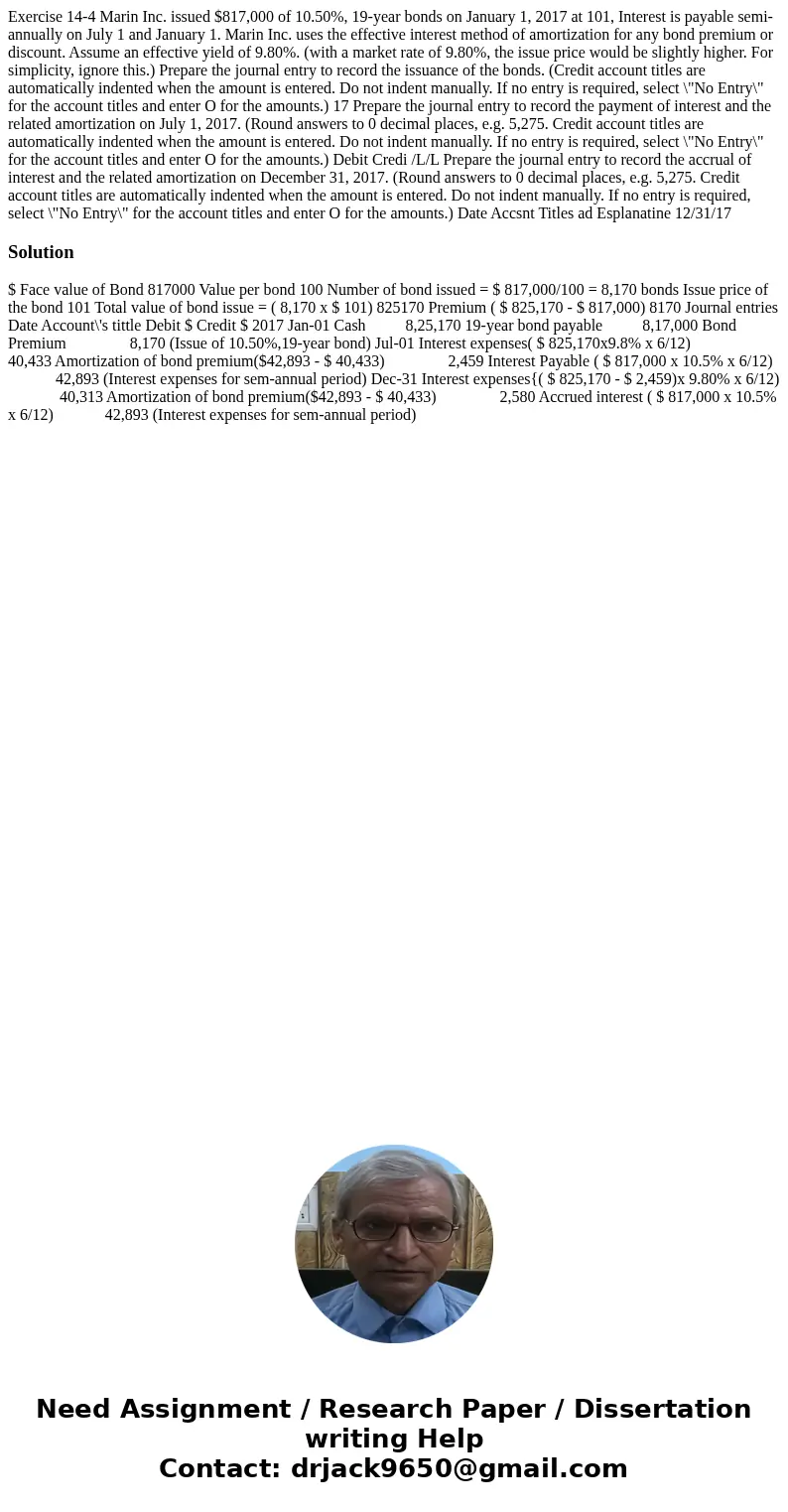  Exercise 14-4 Marin Inc. issued $817,000 of 10.50%, 19-year bonds on January 1, 2017 at 101, Interest is payable semi- annually on July 1 and January 1. Marin 