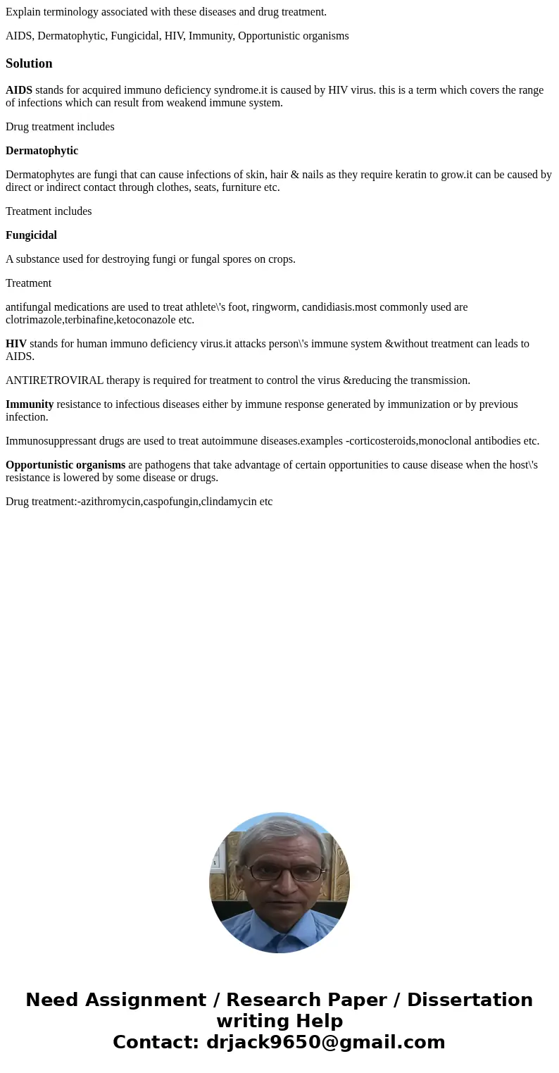 Explain terminology associated with these diseases and drug treatment. AIDS, Dermatophytic, Fungicidal, HIV, Immunity, Opportunistic organismsSolutionAIDS stand Explain terminology associated with these diseases and drug treatment. AIDS, Dermatophytic, Fungicidal, HIV, Immunity, Opportunistic organismsSolutionAIDS stand