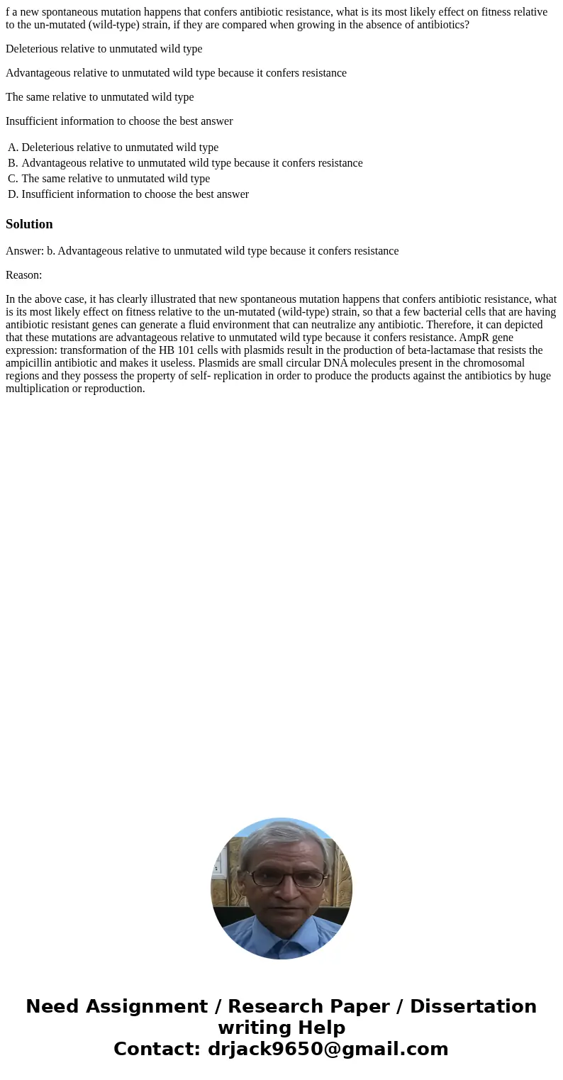 f a new spontaneous mutation happens that confers antibiotic resistance, what is its most likely effect on fitness relative to the un-mutated (wild-type) strain