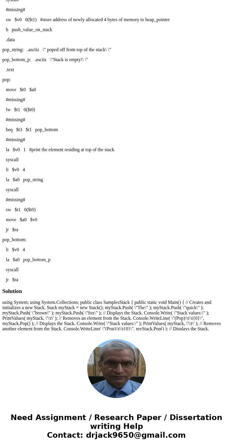 Fill out the #missing# parts from the assembly language code(MIPS). data stack_pointer: .word 0 heap_pointer: .word 0 bottom_of_the_stack: .word 0 codes_p: .asc Fill out the #missing# parts from the assembly language code(MIPS). data stack_pointer: .word 0 heap_pointer: .word 0 bottom_of_the_stack: .word 0 codes_p: .asc