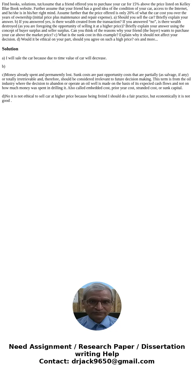 Find books, solutions, tutAssume that a friend offered you to purchase your car for 15% above the price listed on Kelley Blue Book website. Further assume that  Find books, solutions, tutAssume that a friend offered you to purchase your car for 15% above the price listed on Kelley Blue Book website. Further assume that