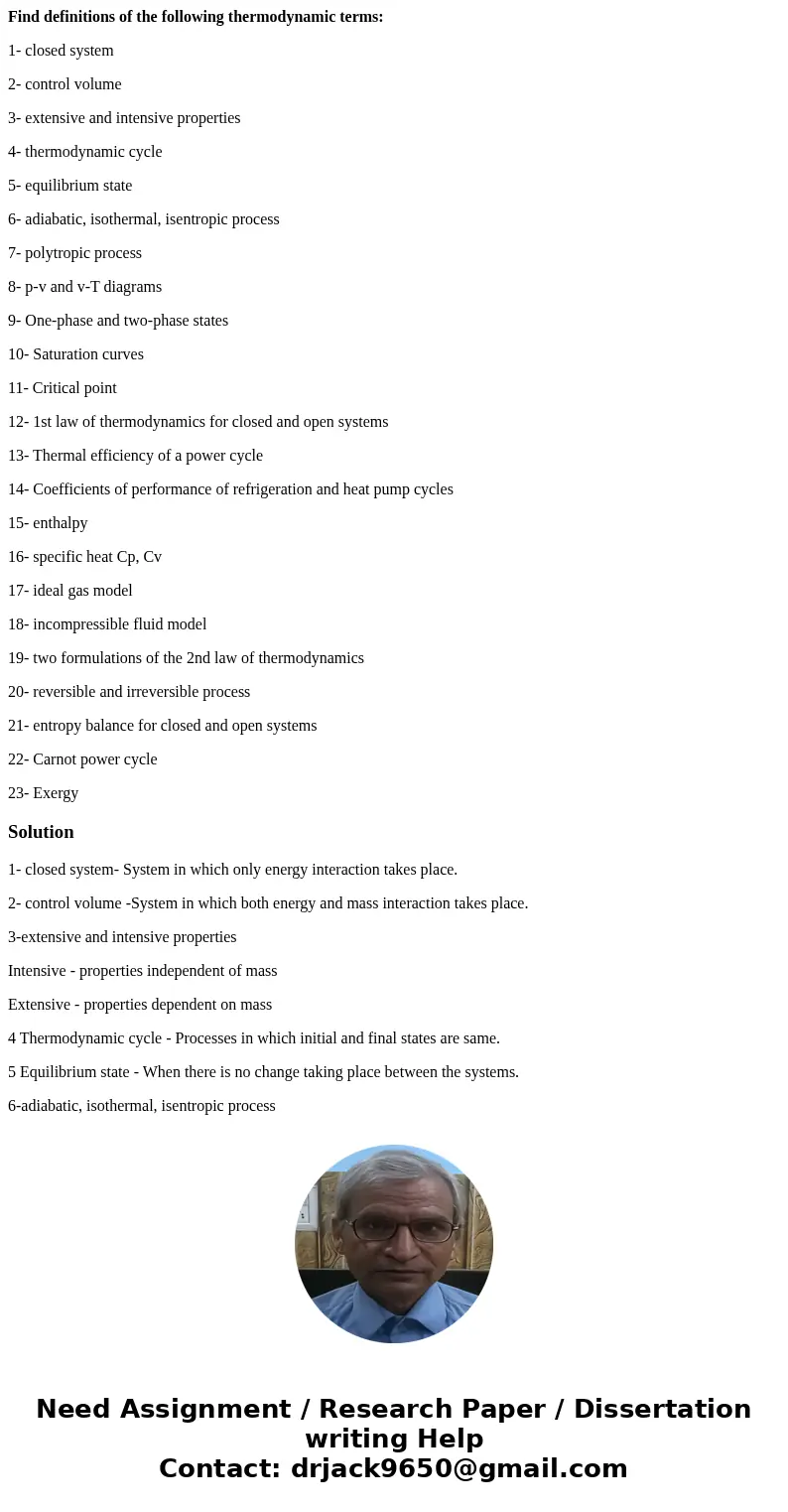 Find definitions of the following thermodynamic terms: 1- closed system 2- control volume 3- extensive and intensive properties 4- thermodynamic cycle 5- equili Find definitions of the following thermodynamic terms: 1- closed system 2- control volume 3- extensive and intensive properties 4- thermodynamic cycle 5- equili