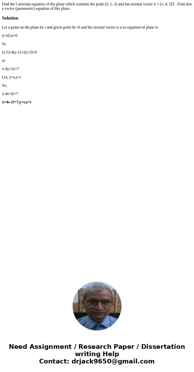 Find the Cartesian equation of the plane which contains the point (5, 1, 3) and has normal vector n = (1, 4, 2)T . Find also a vector (parametric) equation of t