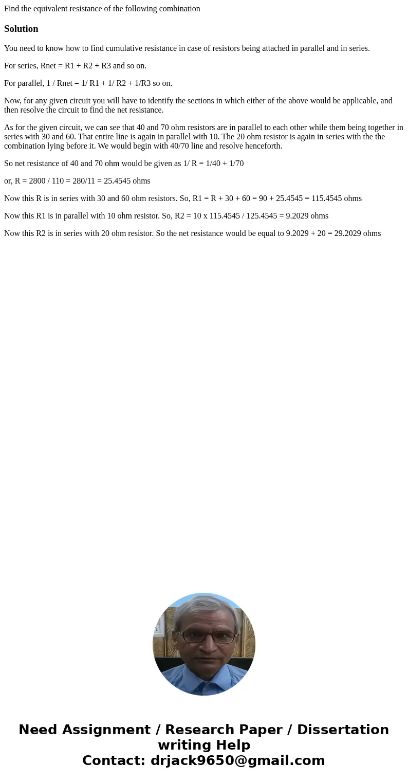  Find the equivalent resistance of the following combination SolutionYou need to know how to find cumulative resistance in case of resistors being attached in p