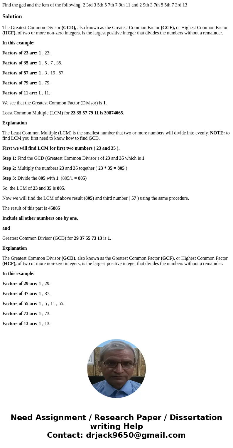 Find the gcd and the lcm of the following: 2 3rd 3 5th 5 7th 7 9th 11 and 2 9th 3 7th 5 5th 7 3rd 13SolutionThe Greatest Common Divisor (GCD), also known as the