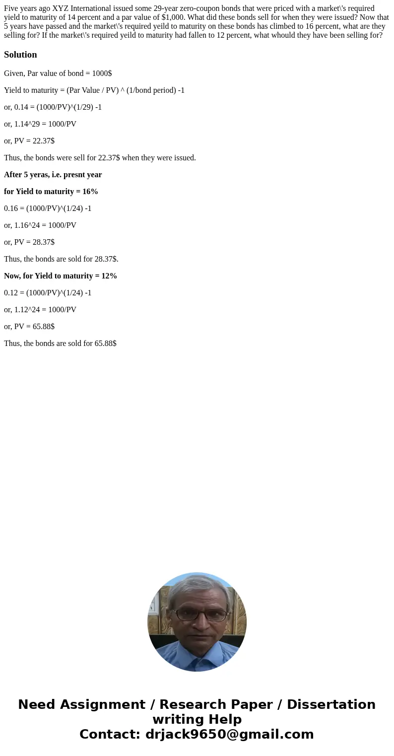 Five years ago XYZ International issued some 29-year zero-coupon bonds that were priced with a market\'s required yield to maturity of 14 percent and a par valu