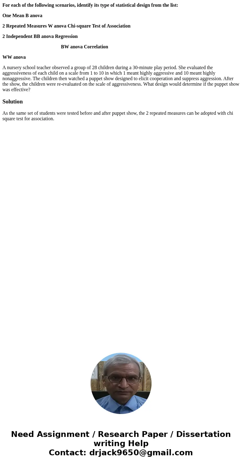 For each of the following scenarios, identify its type of statistical design from the list: One Mean B anova 2 Repeated Measures W anova Chi-square Test of Asso