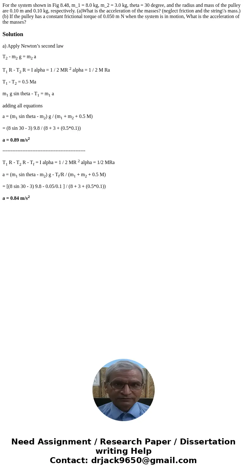 For the system shown in Fig 8.48, m_1 = 8.0 kg, m_2 = 3.0 kg, theta = 30 degree, and the radius and mass of the pulley are 0.10 m and 0.10 kg, respectively. (a  For the system shown in Fig 8.48, m_1 = 8.0 kg, m_2 = 3.0 kg, theta = 30 degree, and the radius and mass of the pulley are 0.10 m and 0.10 kg, respectively. (a