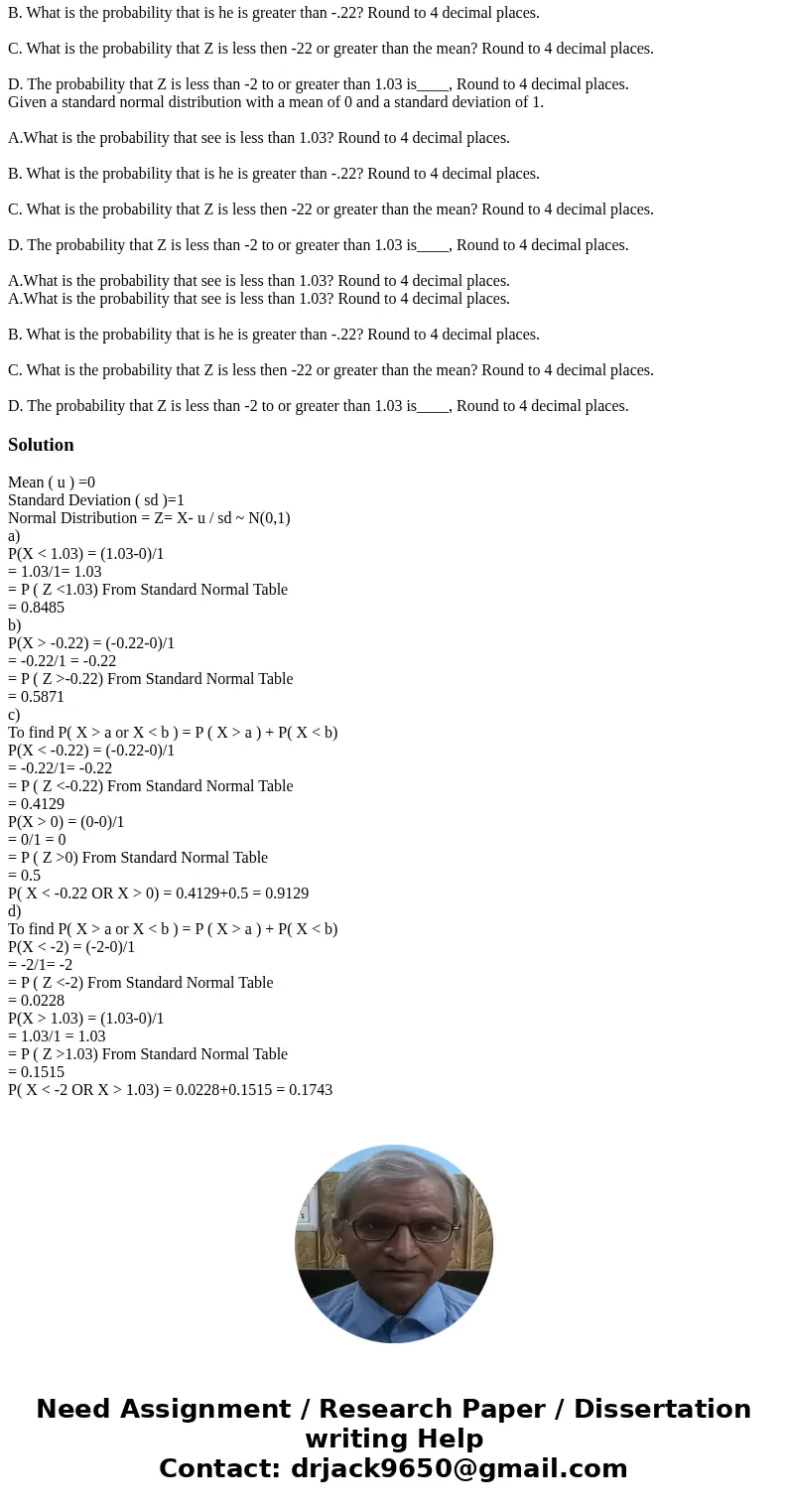  Given a standard normal distribution with a mean of 0 and a standard deviation of 1. A.What is the probability that see is less than 1.03? Round to 4 decimal p