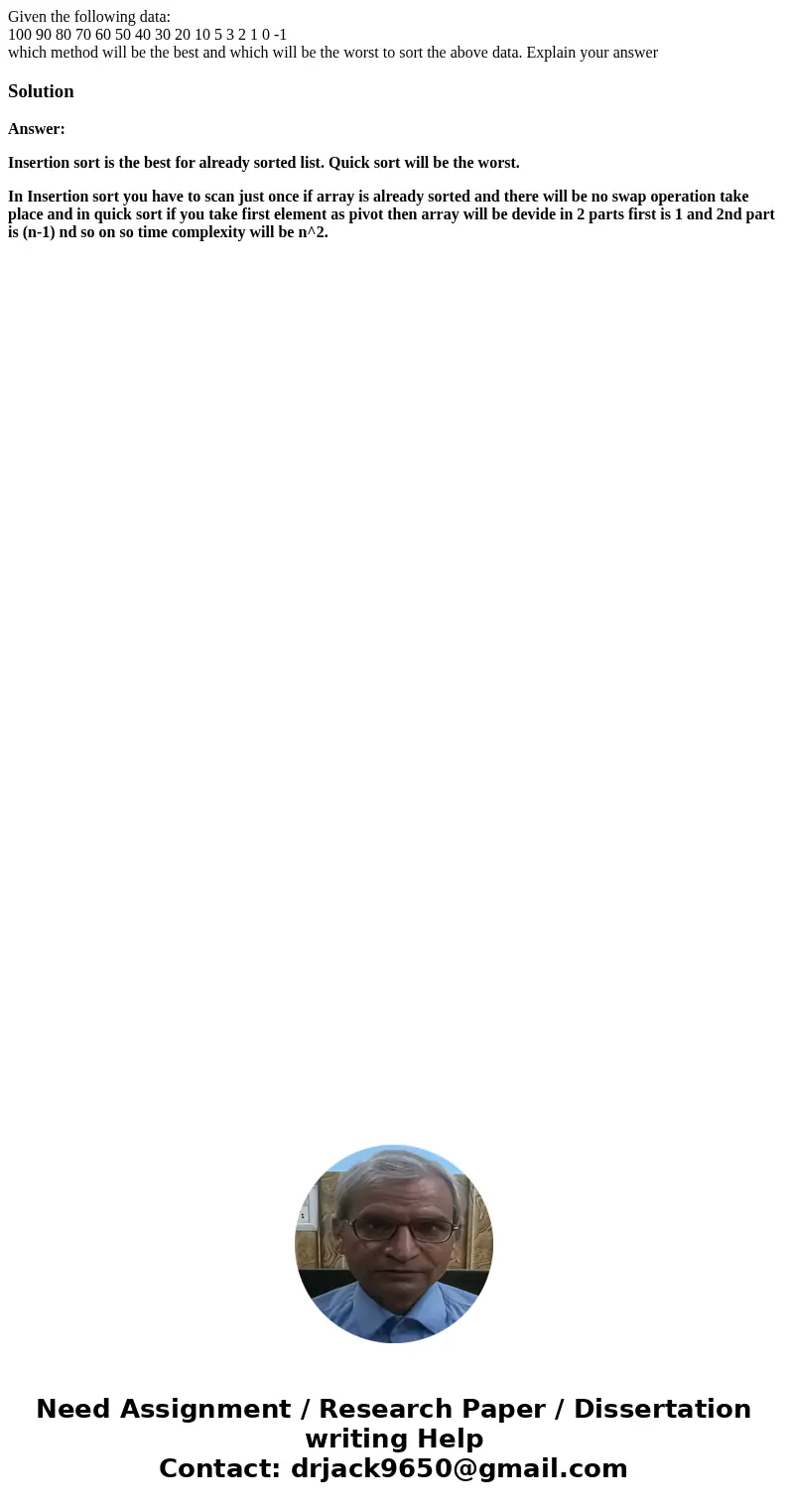 Given the following data: 100 90 80 70 60 50 40 30 20 10 5 3 2 1 0 -1 which method will be the best and which will be the worst to sort the above data. Explain  Given the following data: 100 90 80 70 60 50 40 30 20 10 5 3 2 1 0 -1 which method will be the best and which will be the worst to sort the above data. Explain