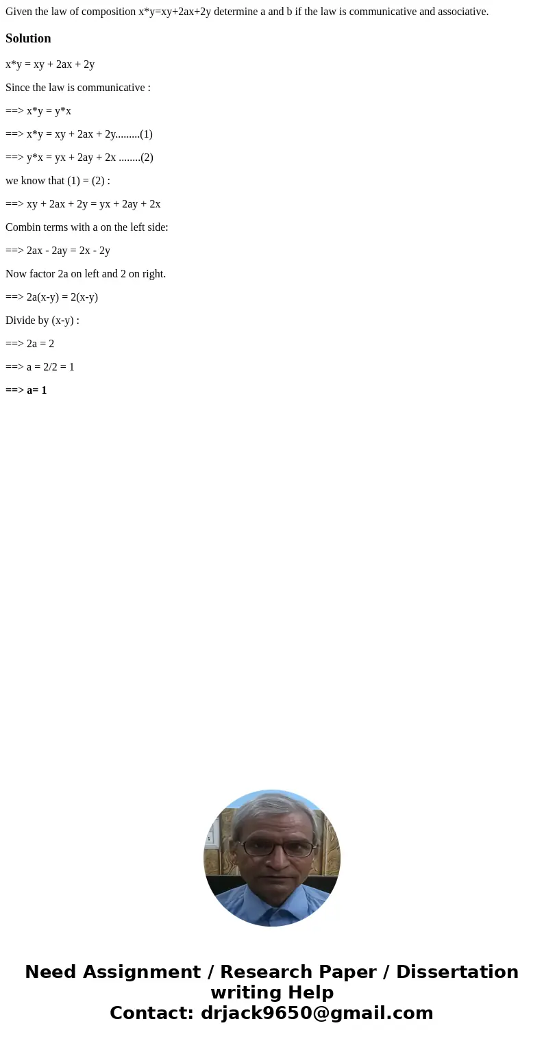 Given the law of composition x*y=xy+2ax+2y determine a and b if the law is communicative and associative.Solutionx*y = xy + 2ax + 2y Since the law is communicat