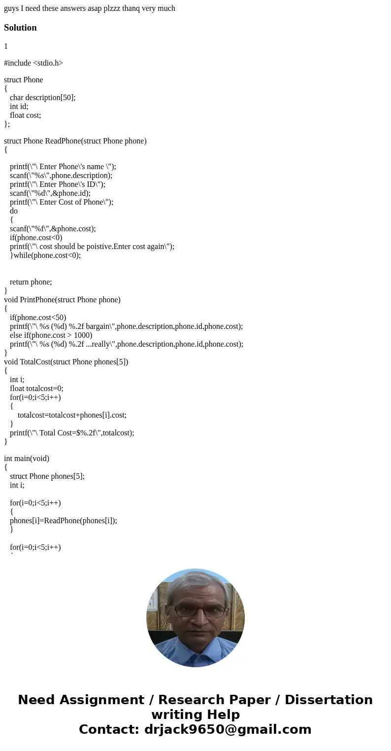 guys I need these answers asap plzzz thanq very muchSolution1 #include <stdio.h> struct Phone { char description[50]; int id; float cost; }; struct Phone 