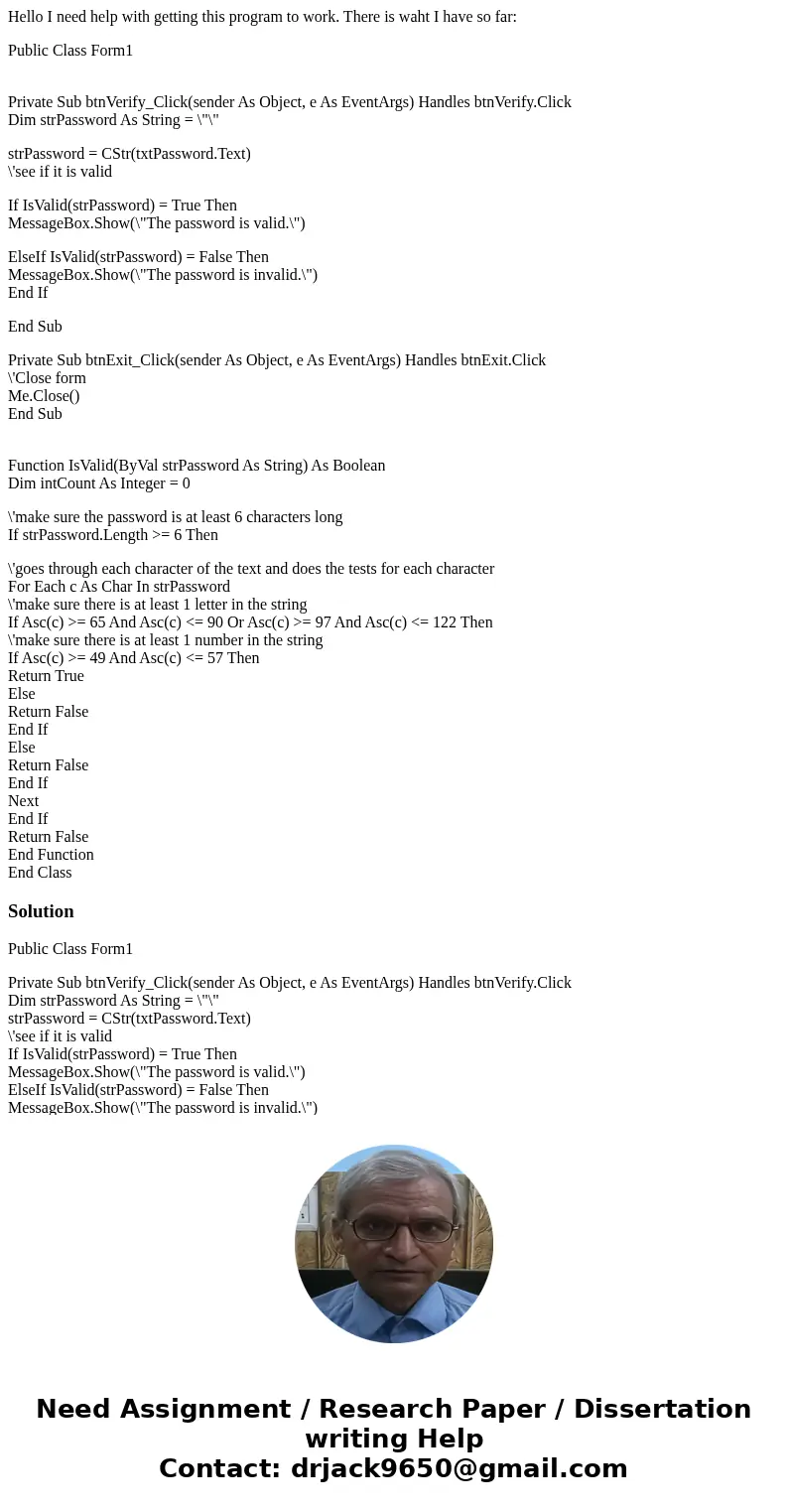 Hello I need help with getting this program to work. There is waht I have so far: Public Class Form1 Private Sub btnVerify_Click(sender As Object, e As EventArg