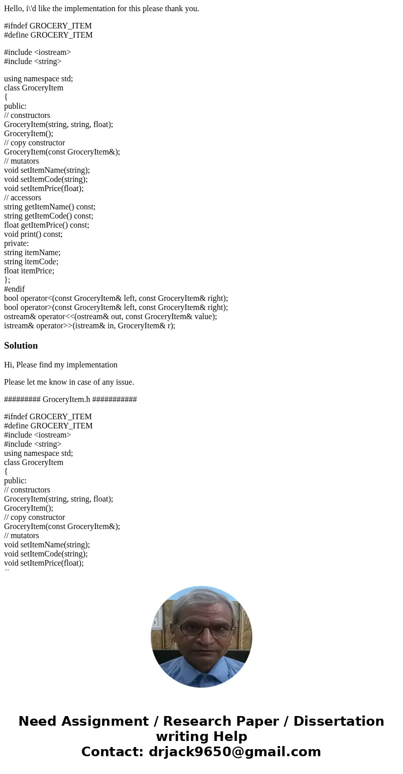 Hello, i\'d like the implementation for this please thank you. #ifndef GROCERY_ITEM #define GROCERY_ITEM #include <iostream> #include <string> using