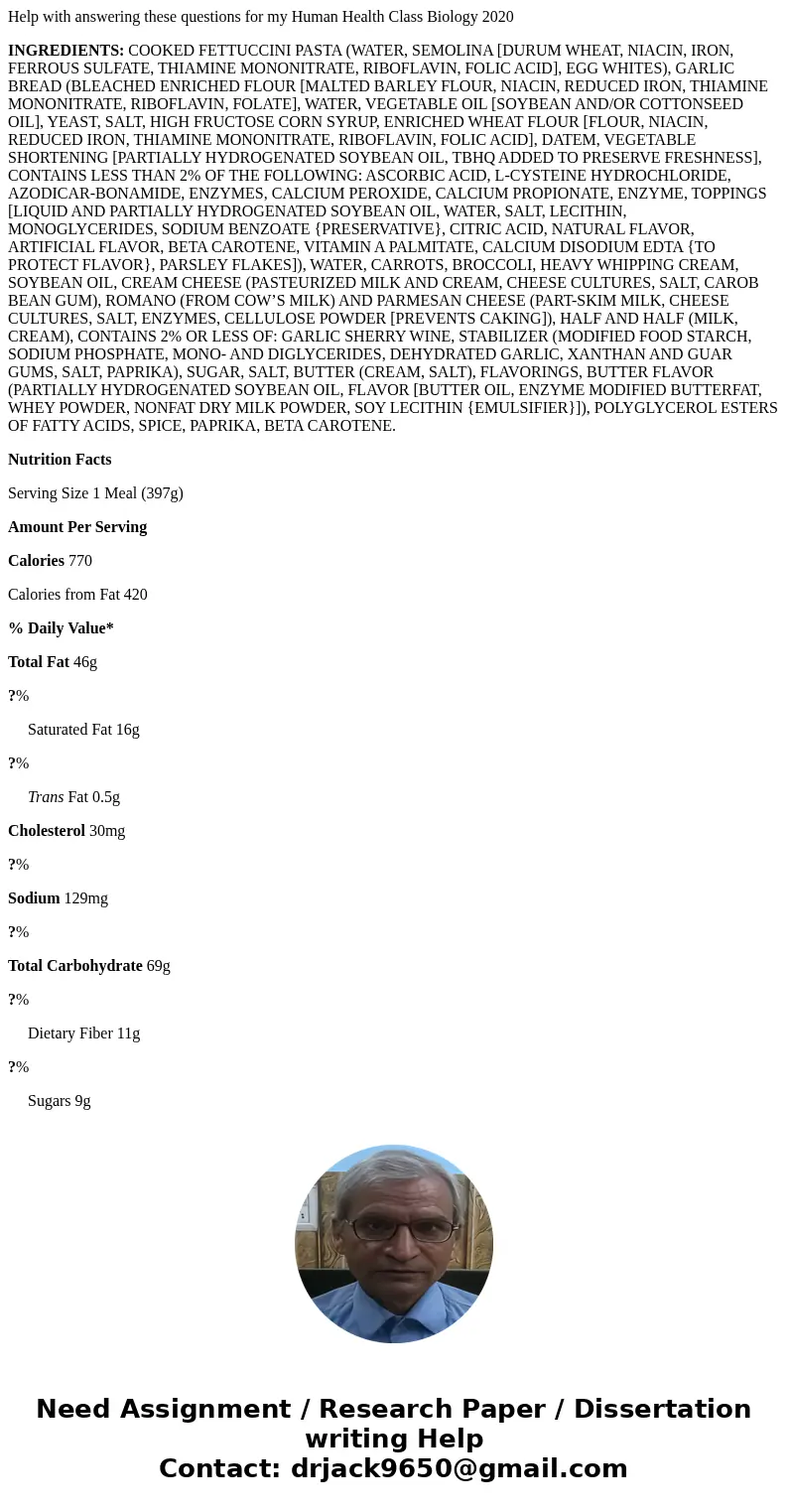 Help with answering these questions for my Human Health Class Biology 2020 INGREDIENTS: COOKED FETTUCCINI PASTA (WATER, SEMOLINA [DURUM WHEAT, NIACIN, IRON, FER