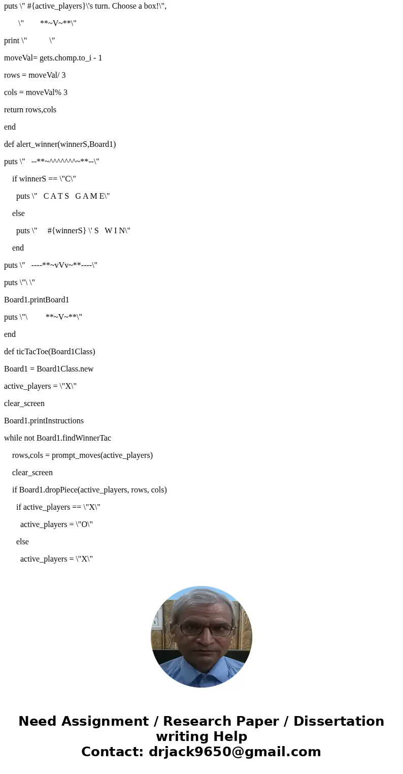 Here is an interaction in a tic-tac-toe game, with user input in bold: >> gm = Game.new(\'andy\', \'mike\') => # >> gm.play_game(\'mike\') Mike, 