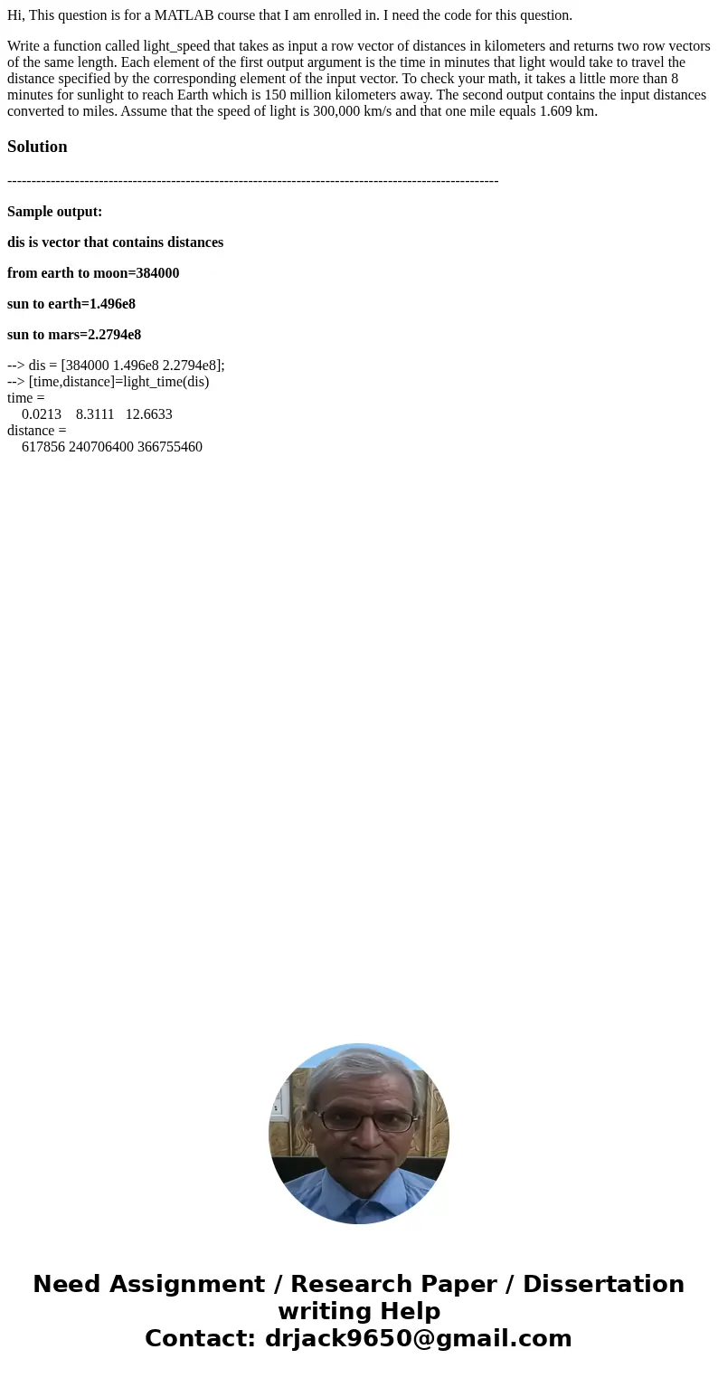 Hi, This question is for a MATLAB course that I am enrolled in. I need the code for this question. Write a function called light_speed that takes as input a row Hi, This question is for a MATLAB course that I am enrolled in. I need the code for this question. Write a function called light_speed that takes as input a row