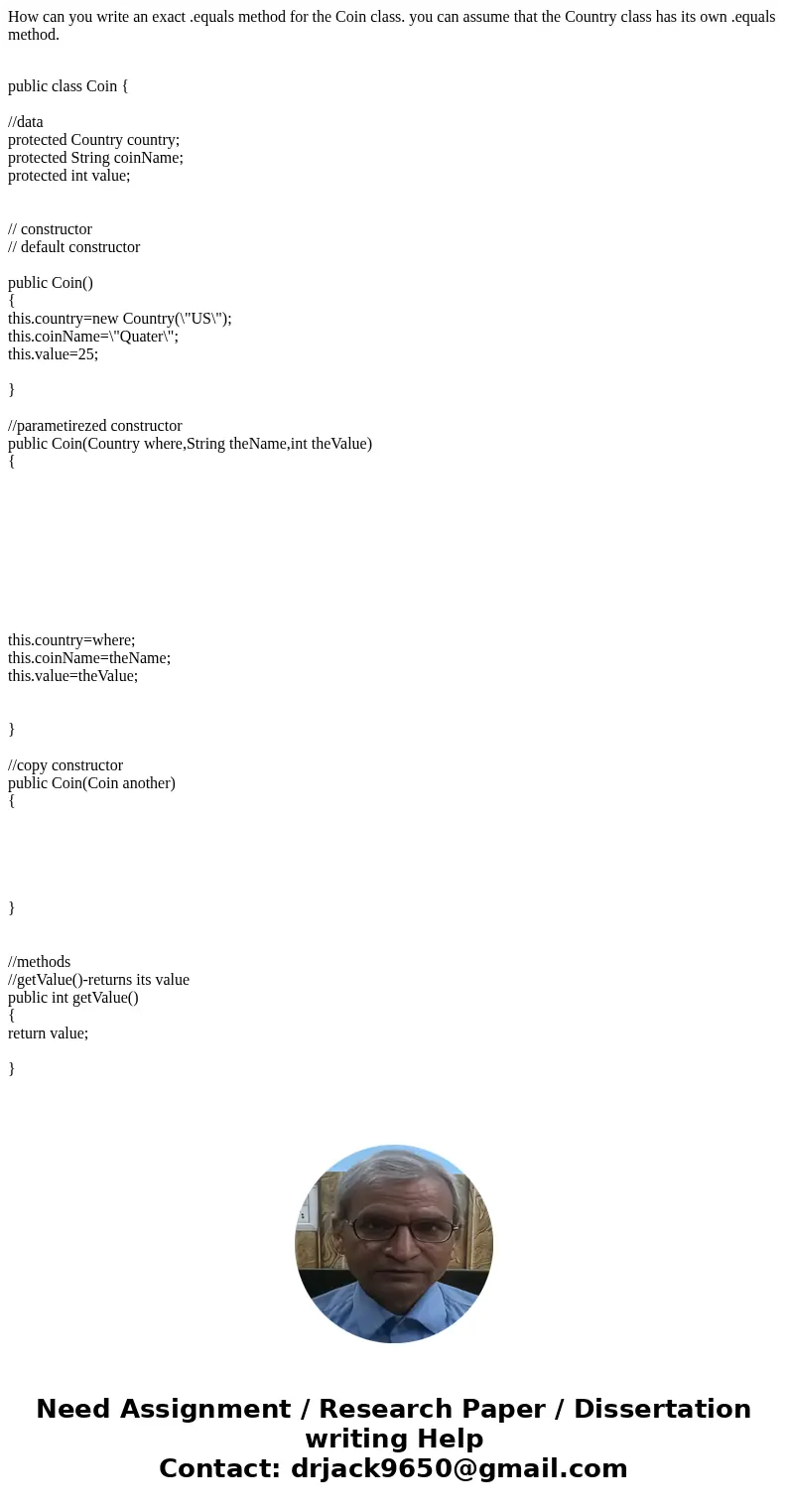 How can you write an exact .equals method for the Coin class. you can assume that the Country class has its own .equals method. public class Coin { //data prote How can you write an exact .equals method for the Coin class. you can assume that the Country class has its own .equals method. public class Coin { //data prote
